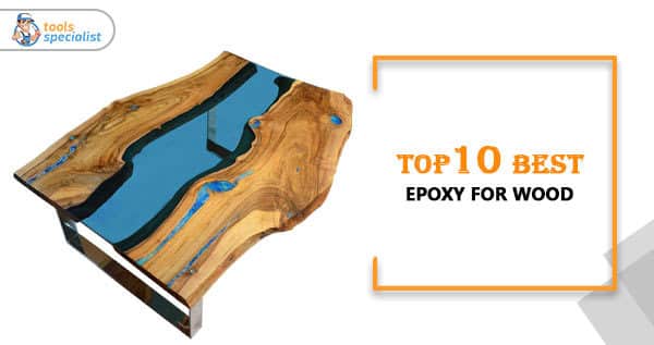 Read more about the article Top 10 Best Epoxy for Wood In 2020